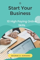 Start Your Business: 10 High Paying Online Skills B0BT13XCMJ Book Cover