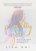 Perfectly You: Get Set Free from Insecurity and Become Exactly Who God Created You to Be 1954089554 Book Cover