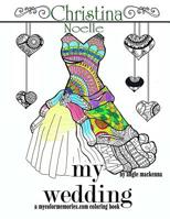 My Wedding: Christina Noelle: Adult Coloring Book, Personalized Gifts, Engagement Gifts, and Wedding Gifts 1533291136 Book Cover