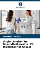 Ungleichheiten im Gesundheitssektor: Ein theoretischer Ansatz 6206394654 Book Cover