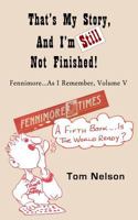 That's My Story, and I'm Still Not Finished: Fennimore...as I Remember, Volume V 1500189715 Book Cover