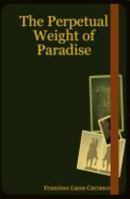 The Perpetual Weight of Paradise 1411669827 Book Cover