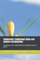 Fitoterapia Tradicional China con plantas occidentales: Las plantas más importantes de occidente para la MTCh (Spanish Edition) B086PV26SP Book Cover