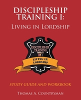 discipleship training I: Study Guide and Workbook: Living in Lordship B0GWVWXBKH Book Cover