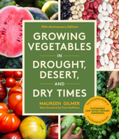 Growing Vegetables in Drought, Desert, and Dry Times, 10th Anniversary Edition: The Complete Guide to Sustainable Low-Water Organic Gardening in a Cha 1632175576 Book Cover
