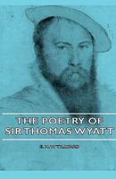 The Poetry of Sir Thomas Wyatt 1406745618 Book Cover