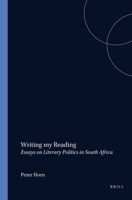 Writing My Reading: Essays on Literary Politics in South Africa (Cross/Cultures) (Cross/Cultures) 9051837232 Book Cover