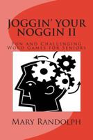 Joggin' Your Noggin II: Fun and Challenging Word Games for Seniors 1478317647 Book Cover
