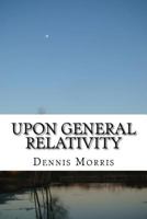 Upon General Relativity: How Gr Emerges from the Spinor Algebras 1516918630 Book Cover