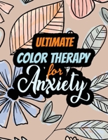 Ultimate Color Therapy for Anxiety: A Scripture Coloring Book for Adults & Teens, Tress Relieving Creative Fun Drawings for Grownups & Teens to Reduce Anxiety & Relax 1651837139 Book Cover