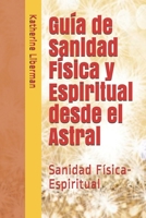 Guía de Sanidad Física y Espiritual desde el Astral: Sanidad Física-Espiritual (1) (Spanish Edition) 1099074932 Book Cover
