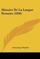 Histoire De La Langue Romane: Roman Provencal 1385967269 Book Cover