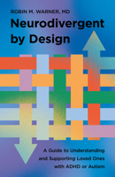 Neurodivergent by Design: A Guide to Understanding and Supporting Loved Ones with ADHD or Autism 1514017466 Book Cover