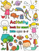 Activity book for smart kids ages 5-7: Dot to dot, Mazes, Draw, Coloring pages, Word search, Sudoku, Tic tac toe B08HGNS4Y4 Book Cover