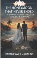 The Honeymoon That Never Ended: A Romantic Suspense Thriller of Love, Lies, and Survival B0GF64BTLG Book Cover