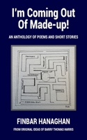 I'm Coming Out Of Made-up: An Anthology of Poems and Short Stories 1835634133 Book Cover
