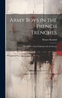 Army Boys in the French Trenches: Or, Hand to Hand Fighting with the Enemy 1022058274 Book Cover