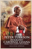 Peter Turkson biography cardinal Ghana: Catholic Church leadership African cardinals B0F5X29TGM Book Cover