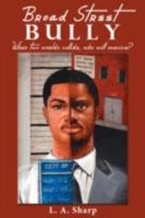 Broad Street Bully: When Two Worlds Collide, Who Will Survive? 1438931433 Book Cover