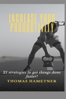 Increase your productivity: 21 strategies to get things done faster! B08KTSGSK7 Book Cover