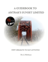 A Guidebook to Amtrak's(r) Sunset Limited: New Orleans to San Antonio 1365391981 Book Cover