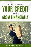 How to Build Your Credit & Grow Financially: Step by Step Guide 1730797075 Book Cover