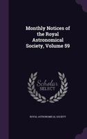 Monthly Notices of the Royal Astronomical Society, Volume 59 1144734797 Book Cover