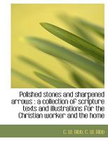 Polished Stones and Sharpened Arrows: A Collection of Scripture Texts and Illustrations for the Chr 3337288871 Book Cover