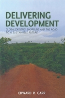 Delivering Development: Globalization's Shoreline and the Road to a Sustainable Future 134929327X Book Cover