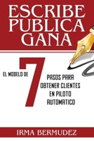 Escribe, Publica, Gana: El Modelo de 7 Pasos para obtener Clientes en Piloto Automatico 1916293182 Book Cover