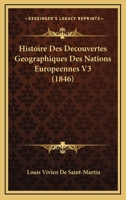 Histoire Des Decouvertes Geographiques Des Nations Europeennes V3 (1846) 1167735528 Book Cover