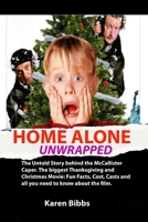 HOME ALONE UNWRAPPED: The Untold Story behind the McCallister Caper. The biggest Thanksgiving and Christmas Movie: Fun Facts, Cost, Casts and all you need to know about the film. B0CQGSX3M7 Book Cover