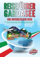 REISEFÜHRER GARDASEE - Eine unvergessliche Reise: Erkunden Sie alle Traumorte und Sehenswürdigkeiten und erleben Sie kulinarisches Essen, Action, ... - Der praxisnahe Reiseguide (German Edition) 3989357808 Book Cover