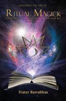 Mastering the Art of Ritual Magick: Foundation, Grimoire and the Greater Key 1905713878 Book Cover