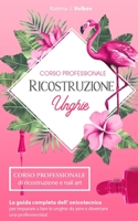 Ricostruzione Unghie: CORSO PROFESSIONALE di ricostruzione e nail art. La guida completa dell' onicotecnica per imparare a fare le unghie da B08XN9CNJT Book Cover