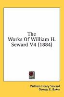 The Works Of William H. Seward V4 1275793150 Book Cover