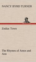 Zodiac Town: The Rhymes Of Amos And Ann (1921) 1104535351 Book Cover