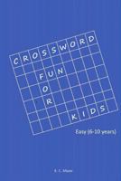 Crossword Fun for Kids: Easy (6-10 Years) 1540480402 Book Cover