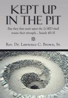 Kept Up in the Pit: But They That Wait Upon the Lord Shall Renew Their Strength... Isaiah 40:31 1493179578 Book Cover