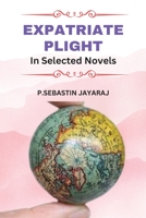 Expatriate Plight In Selected Novels 1805281658 Book Cover