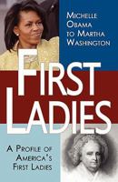 First Ladies: A Profile of America's First Ladies; Michelle Obama to Martha Washington 098237562X Book Cover