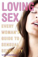 Loving Sex: Every Woman's Guide to Sensual Sexuality 0940208385 Book Cover