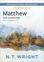 Matthew for Everyone, Part 1, Enlarged Print: 20th Anniversary Edition with Study Guide, Chapters 1-15 (The New Testament for Everyone) 0664268765 Book Cover