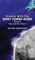 Travels with the Sweet Zombie Horse: 'Beyond The Stars' 1962840360 Book Cover