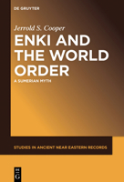 Enki and the World Order: A Sumerian Myth (Studies in Ancient Near Eastern Records (SANER), 31) 1501522531 Book Cover