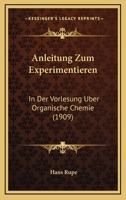 Anleitung Zum Experimentieren: In Der Vorlesung Uber Organische Chemie (1909) 1167495098 Book Cover