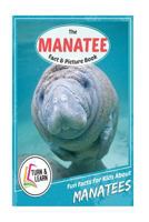 The Manatee Fact and Picture Book: Fun Facts for Kids about Manatees 1977761240 Book Cover