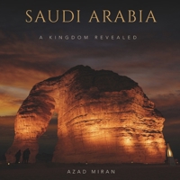 Saudi Arabia: A Kingdom Revealed: A Photographic Journey Through the Sacred Landscapes, Ancient Heritage, and Modern Vision of the Kingdom B0H7ZCZH4T Book Cover
