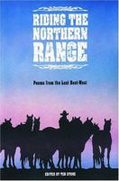 Riding the Northern Range Poems from the Last Best West 0889951004 Book Cover