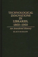 Technological Innovations in Libraries, 1860-1960: An Anecdotal History (Contributions in Librarianship and Information Science) 0313280150 Book Cover